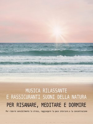 cover image of Musica rilassante e rassicuranti suoni della natura per risanare, meditare e dormire